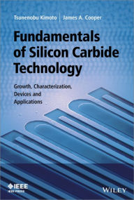 Title: Fundamentals of Silicon Carbide Technology: Growth, Characterization, Devices and Applications, Author: Tsunenobu Kimoto