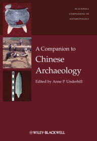 Title: A Companion to Chinese Archaeology, Author: Anne P. Underhill