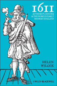 Title: 1611: Authority, Gender and the Word in Early Modern England, Author: Helen Wilcox