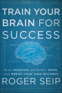 Train Your Brain For Success: Read Smarter, Remember More, and Break Your Own Records