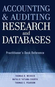 Title: Accounting and Auditing Research and Databases: Practitioner's Desk Reference / Edition 1, Author: Thomas R. Weirich