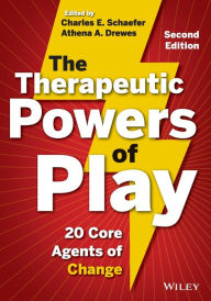 Title: The Therapeutic Powers of Play: 20 Core Agents of Change / Edition 1, Author: Charles E. Schaefer