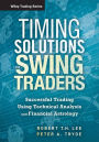 Timing Solutions for Swing Traders: A Novel Approach to Successful Trading Using Technical Analysis and Financial Astrology / Edition 1