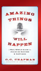 Amazing Things Will Happen: A Real-World Guide on Achieving Success and Happiness