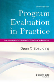 Title: Program Evaluation in Practice: Core Concepts and Examples for Discussion and Analysis / Edition 2, Author: Dean T. Spaulding
