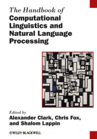 Title: The Handbook of Computational Linguistics and Natural Language Processing / Edition 1, Author: Alexander Clark