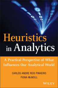 Title: Heuristics in Analytics: A Practical Perspective of What Influences Our Analytical World, Author: Carlos Andre Reis Pinheiro