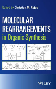 Title: Molecular Rearrangements in Organic Synthesis / Edition 1, Author: Christian M. Rojas