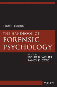 Title: The Handbook of Forensic Psychology / Edition 4, Author: Irving B. Weiner