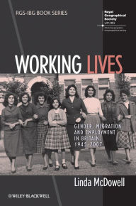 Title: Working Lives: Gender, Migration and Employment in Britain, 1945-2007, Author: Linda McDowell