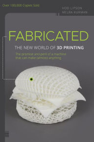 Title: Fabricated: The New World of 3D Printing, Author: Hod Lipson