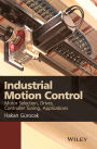 Industrial Motion Control: Motor Selection, Drives, Controller Tuning, Applications / Edition 1