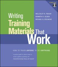 Title: Writing Training Materials That Work: How to Train Anyone to Do Anything / Edition 1, Author: Wellesley R. Foshay
