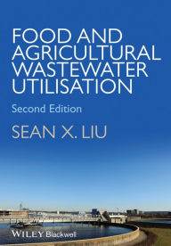 Title: Food and Agricultural Wastewater Utilization and Treatment / Edition 2, Author: Sean X. Liu