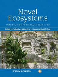 Title: Novel Ecosystems: Intervening in the New Ecological World Order / Edition 1, Author: Richard J. Hobbs