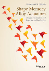 Title: Shape Memory Alloy Actuators: Design, Fabrication, and Experimental Evaluation / Edition 1, Author: Mohammad H. Elahinia