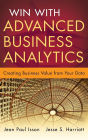 Win with Advanced Business Analytics: Creating Business Value from Your Data / Edition 1