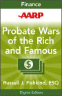 AARP Probate Wars of the Rich and Famous: An Insider's Guide to Estate and Probate Litigation