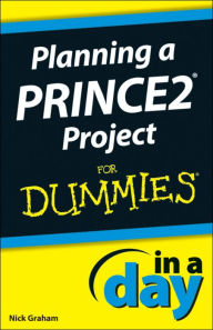 Planning a PRINCE2 Project In A Day For Dummies