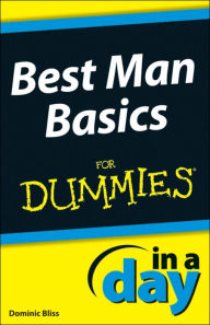 Title: Best Man Basics In A Day For Dummies, Author: Dominic Bliss