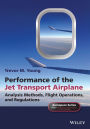 Performance of the Jet Transport Airplane: Analysis Methods, Flight Operations, and Regulations