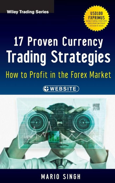 17 proven currency trading strategies how to profit in the forex market + website
