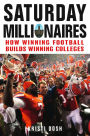 Saturday Millionaires: How Winning Football Builds Winning Colleges