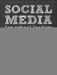 Title: Social Media for School Leaders: A Comprehensive Guide to Getting the Most Out of Facebook, Twitter, and Other Essential Web Tools, Author: Brian Dixon