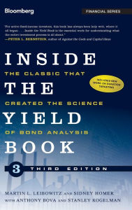 Title: Inside the Yield Book: The Classic That Created the Science of Bond Analysis / Edition 3, Author: Martin L. Leibowitz