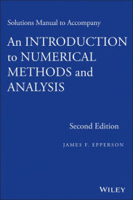 Title: An Introduction to Numerical Methods and Analysis, Solutions Manual / Edition 2, Author: James F. Epperson
