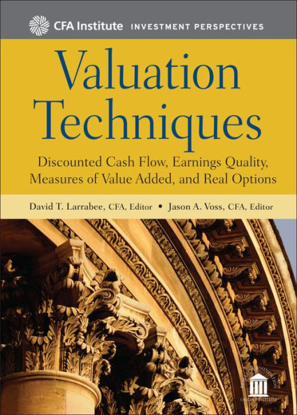 Valuation Techniques: Discounted Cash Flow, Earnings Quality, Measures of Value Added, and Real Options / Edition 1
