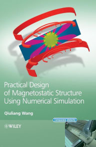 Title: Practical Design of Magnetostatic Structure Using Numerical Simulation / Edition 1, Author: Qiuliang Wang