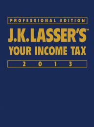 J.K. Lasser's Your Income Tax Professional Edition 2013