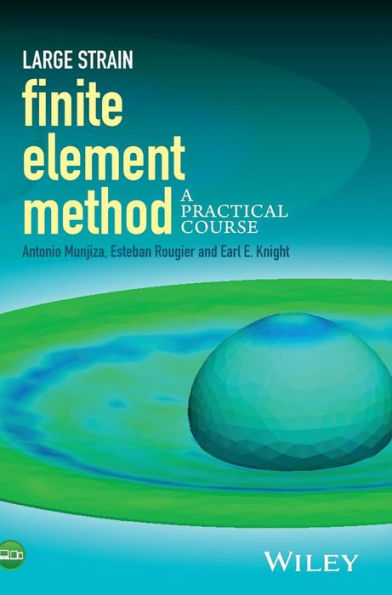 Large Strain Finite Element Method: A Practical Course / Edition 1