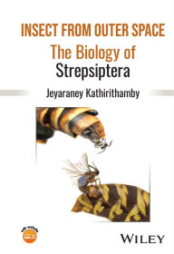 Title: Insect from Outer Space: The Biology of Strepsiptera, Author: Jeyaraney Kathirithamby