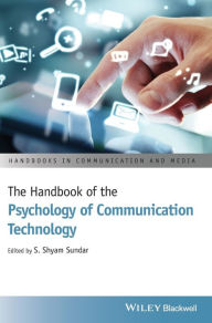 Title: The Handbook of the Psychology of Communication Technology / Edition 1, Author: S. Shyam Sundar