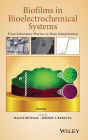 Biofilms in Bioelectrochemical Systems: From Laboratory Practice to Data Interpretation / Edition 1