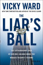 The Liar's Ball: The Extraordinary Saga of How One Building Broke the World's Toughest Tycoons