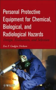 Title: Personal Protective Equipment for Chemical, Biological, and Radiological Hazards: Design, Evaluation, and Selection, Author: Eva F. Gudgin Dickson