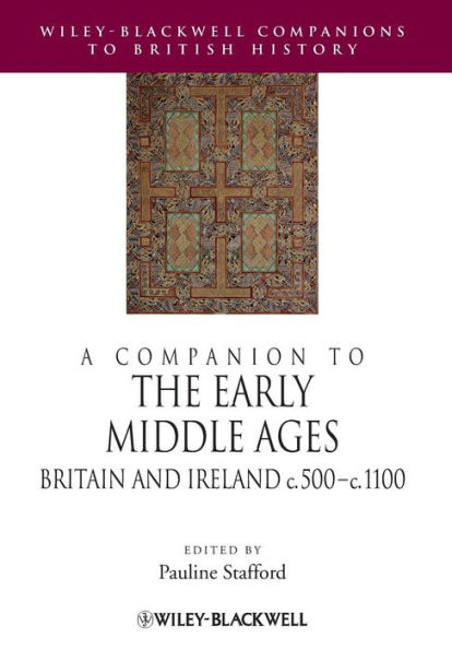 A Companion to the Early Middle Ages: Britain and Ireland c.500 - c.1100 / Edition 1