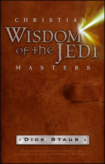 Christian Wisdom of the Jedi Masters by Dick Staub, Paperback | Barnes