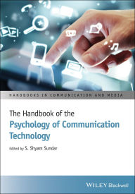 Title: The Handbook of the Psychology of Communication Technology, Author: S. Shyam Sundar