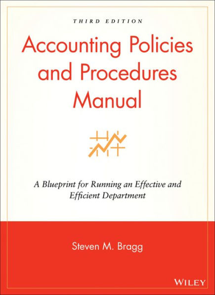 Accounting Policies and Procedures Manual: A Blueprint for Running an Effective and Efficient Department