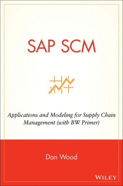 SAP SCM: Applications and Modeling for Supply Chain Management (with BW Primer)