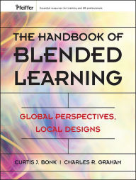 Title: The Handbook of Blended Learning: Global Perspectives, Local Designs, Author: Curtis J. Bonk