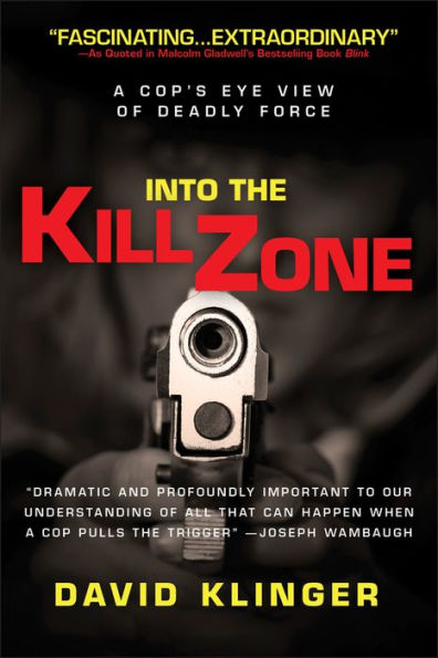 Into the Kill Zone: A Cop's Eye View of Deadly Force