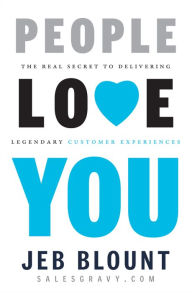 Title: People Love You: The Real Secret to Delivering Legendary Customer Experiences, Author: Jeb Blount
