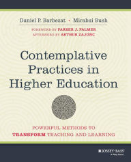 Title: Contemplative Practices in Higher Education: Powerful Methods to Transform Teaching and Learning / Edition 1, Author: Daniel P. Barbezat