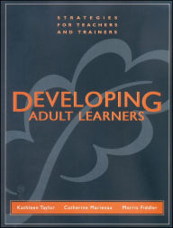 Title: Developing Adult Learners: Strategies for Teachers and Trainers / Edition 1, Author: Kathleen Taylor