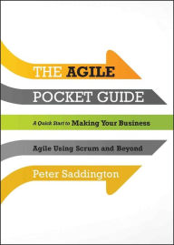 Title: The Agile Pocket Guide: A Quick Start to Making Your Business Agile Using Scrum and Beyond, Author: Peter Saddington